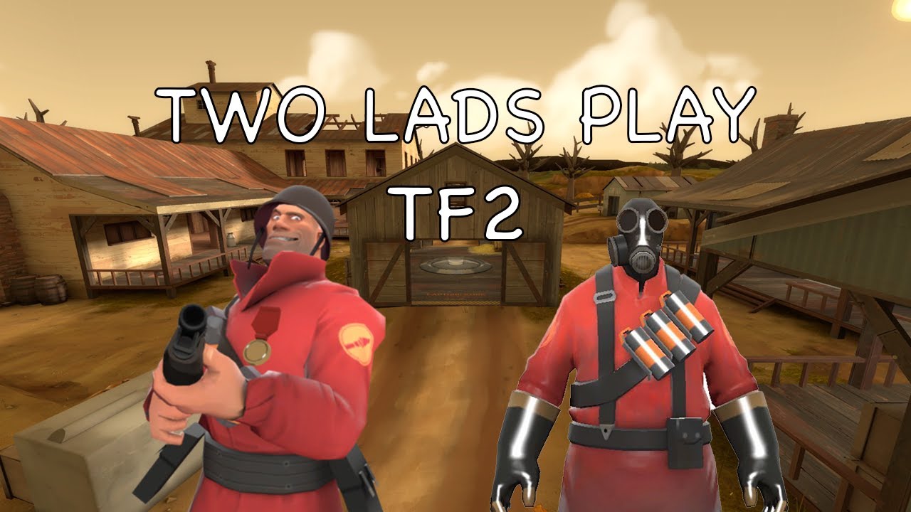 Two Lads Play: Team Fortress 2