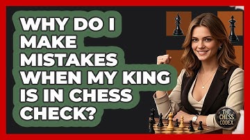Why Do I Make Mistakes When My King Is In Chess Check? - The Chess Codex