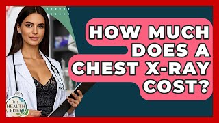 How Much Does A Chest X-Ray Cost? - The Health Brief