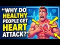 Why Healthy People Have Heart Attacks: Prevention Tips