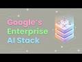 Google's Enterprise AI Stack
