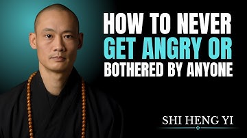 How To Never Get Angry or Bothered By Anyone | SHI HENG YI MOTIVATION