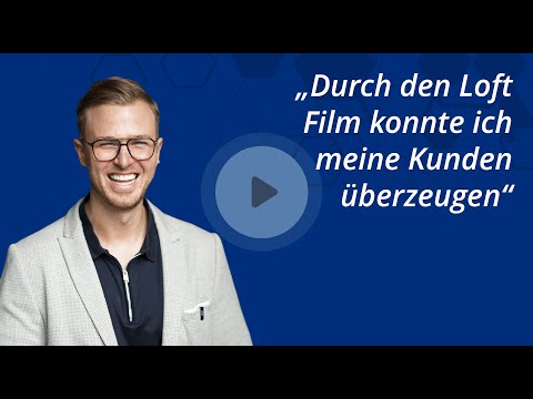 "Erst durch den Loft Film konnte ich viele meiner Kunden überzeugen.” - Erfahrung mit Loft Film