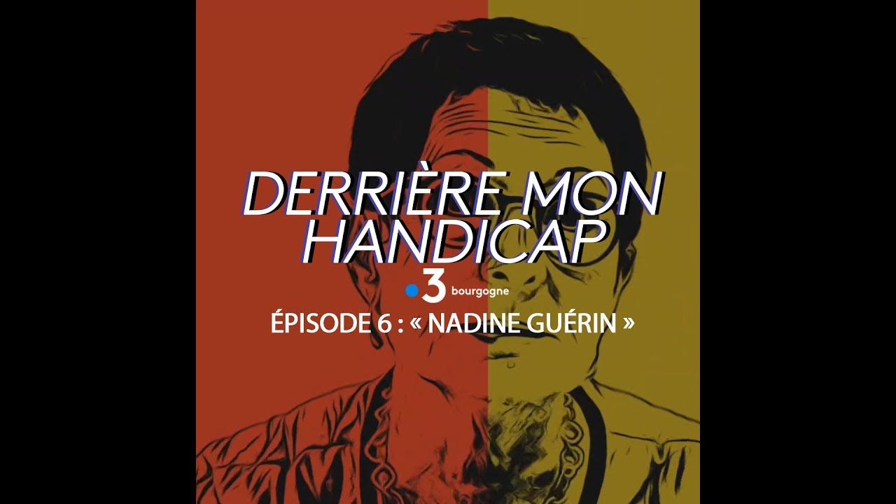 Derrière mon handicap Épisode 6 "Nadine Guérin" YouTube