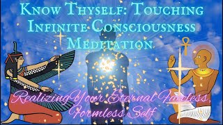 Know Thyself~ Infinite Consciousness A Guided Meditation Realizing Your True Formless Self