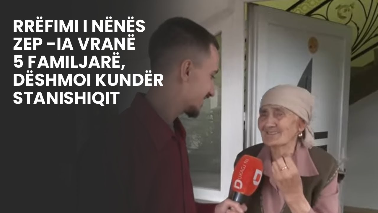Rrëfimi i nënës Zep -ia vranë 5 familjarë, dëshmoi kundër Stanishiqit