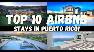 TOP 10 AIRBNB STAYS IN PUERTO RICO! | March 2023
