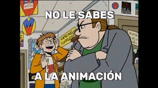 No le sabes a la animación | Fandub Parodia Español Latino