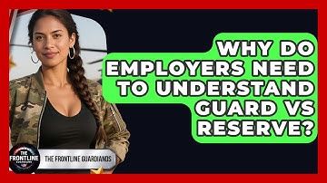 Why Do Employers Need To Understand Guard Vs Reserve? - The Frontline Guardians