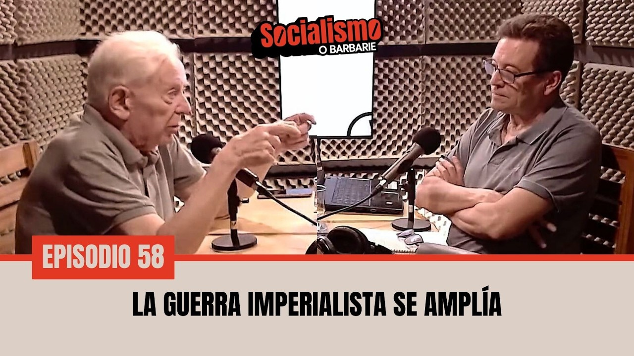 Socialismo o Barbarie Ep 58: La guerra imperialista se amplía