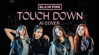 BLACKPINK - 'TOUCH DOWN' AI COVER M/V [BLACKPINK DEMO]