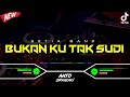 DJ BUKAN KU TAK SUDI - SETIA BAND‼️ VIRAL TIKTOK || FUNKOT VERSION