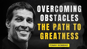 OVERCOMING OBSTACLES THE PATH TO GREATNESS || TONY ROBBINS MOTIVATIONAL AND INSPIRATIONAL VIDEO