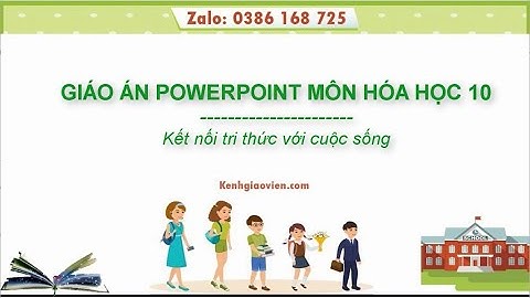 Giáo án powerpoint Hóa học 10 Kết nối tri thức | GA điện tử Hóa học 10 KNTT