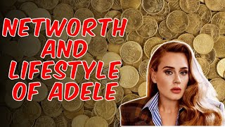 Networth And Lifestyle Of Adele