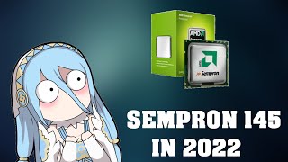 USING an AMD's SEMPRON 145 IN 2022 [1 CORE]