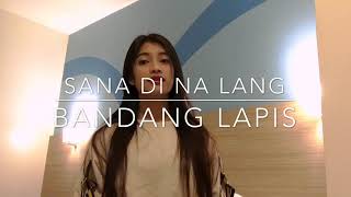 Sana Di Na Lang- Bandang Lapis (Cover by:Monica Bianca)