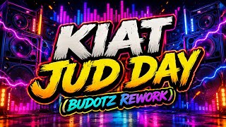 KIAT JUD DAY (BUDOTS REWORK) 