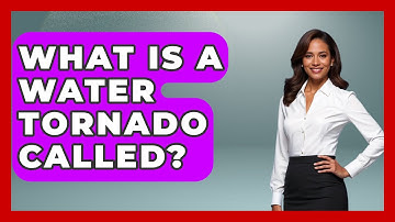 What Is A Water Tornado Called? - Weather Watchdog