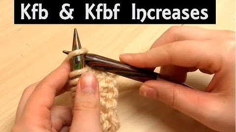 How to Knit Front and Back | Kfb & Kfbf Beginner Knitting Lesson | Increase Techniques