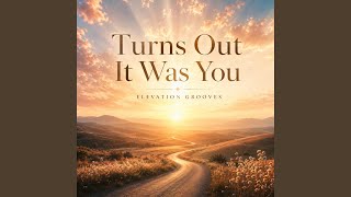 Turns Out It Was You