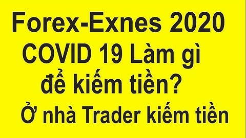 Forex -exness 2020, COVID 19, corona, làm gì để sống đây, Ở nhà kiếm tiền mỗi ngày