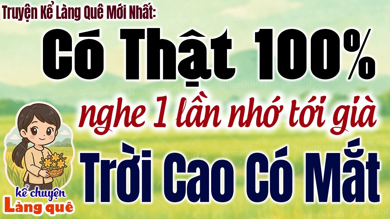 Nghe Một Lần Nhớ Tới Già: Trời cao có mắt Có thật 100% - Kể Chuyện Làng Quê