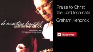 Watch Graham Kendrick Praise To Christ The Lord Incarnate video