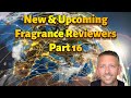 New and up and coming Fragrance Youtubers from around the World that you should check out. Part 16