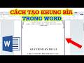 Cách Tạo Khung Bìa Trong Word - Tạo Trang Bìa Đẹp Cho Word 2010, 2016,2019...