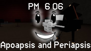 PM 6:06 - Apoapsis and Periapsis