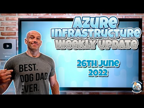 Microsoft Azure Infrastructure Weekly Update - 26th June 2022