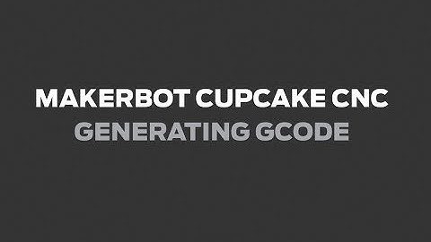 MakerBot Support | Cupcake CNC - Generating Gcode