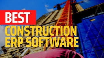 Construction ERP | Which ERP is BEST for the CONSTRUCTION industry?