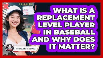 What Is A Replacement Level Player In Baseball And Why Does It Matter? - Baseball Statistics Vault