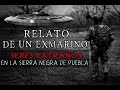 Relato De Un Ex Marino, Seres Extraños En La Sierra De Puebla