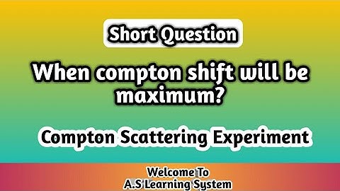 When compton shift will be maximum? | Compton Scattering Experiment | AS Learning System