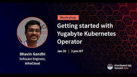 DSS Asia 2021 | Getting Started with Yugabyte Kubernetes Operator
