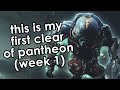 This is my first full clear of pantheon week 1
