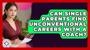 Can Single Parents Find Unconventional Careers With A Coach? - Single Parent Support Hub
