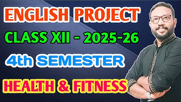 Class XII/12 - ENGLISH PROJECT / 4TH SEMESTER /HEALTH AND FITNESS / COMPLETE PROJECT