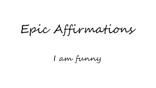 Epic Affirmations - I am funny (30 minutes/no music)