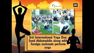 3rd International Yoga Day: Syed Akbaruddin along with foreign