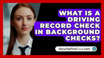 What Is A Driving Record Check In Background Checks? - SecurityFirstCorp.com