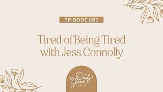 Tired of Being Tired w/Jess Connolly by The Daily Grace Co. 601 views 1 month ago 32 minutes