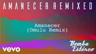 Bomba Estéreo - Amanecer (Omulu Remix)[Audio]