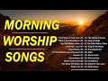 Best morning worship songs reflection of morning praise and worship collection  nonstop playlist