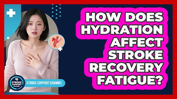 How Does Hydration Affect Stroke Recovery Fatigue?