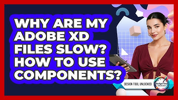 Why Are My Adobe XD Files Slow? How To Use Components? - Design Tool Unlocked