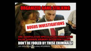 Organized Stalking Bogus &quot;Investigations&quot; Exposed (Updated Version)